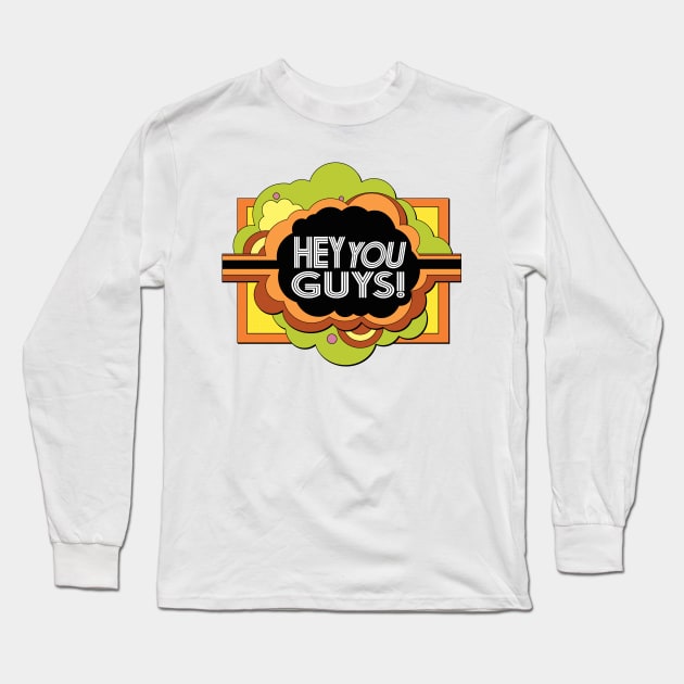 Hey You Guys! Long Sleeve T-Shirt by Doc Multiverse Designs